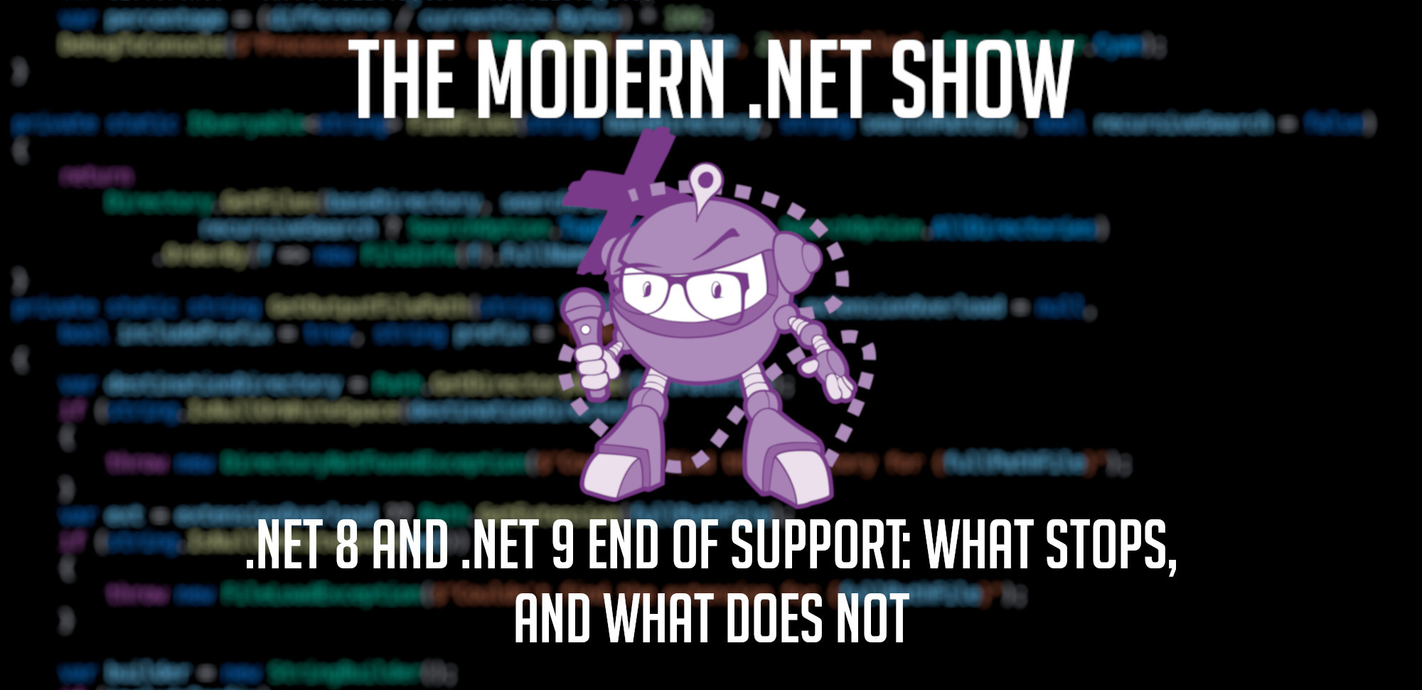 Artwork for S09E04 - .NET 8 and .NET 9 End of Support: What Stops, and What Does Not
