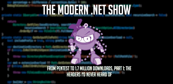 S08E22 - From Pentest to 1.7 Million Downloads, Part 1: The Headers I'd Never Heard Of
